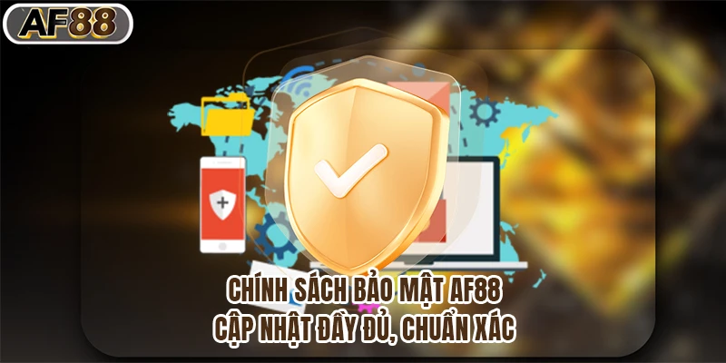 Cập Nhật Chính Sách Bảo Mật Af88 Đầy Đủ, Chuẩn Xác Nhất 2025