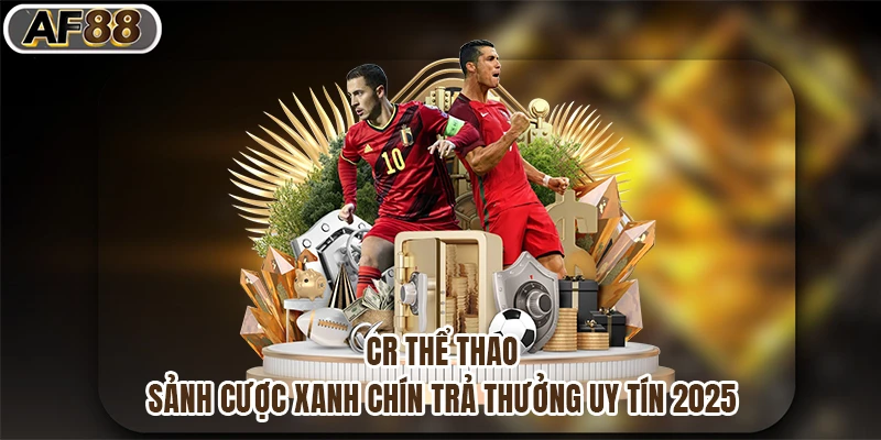 CR Thể Thao - Sảnh Cược Xanh Chín Trả Thưởng Uy Tín 2025