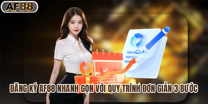 Đăng Ký Af88 Nhanh Gọn Với Quy Trình Đơn Giản 3 Bước