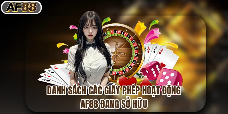 Danh sách các giấy phép hoạt động af88 đang sở hữu