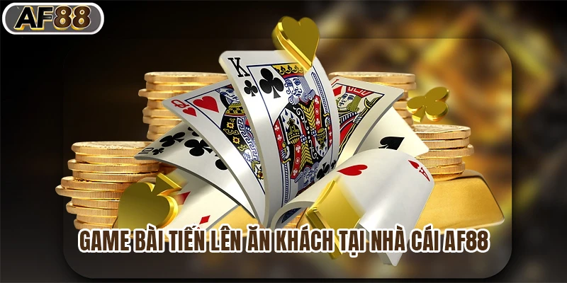 Game bài tiến lên ăn khách tại nhà cái af88