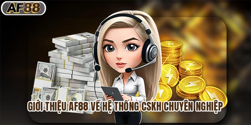 Giới thiệu af88 về hệ thống CSKH chuyên nghiệp