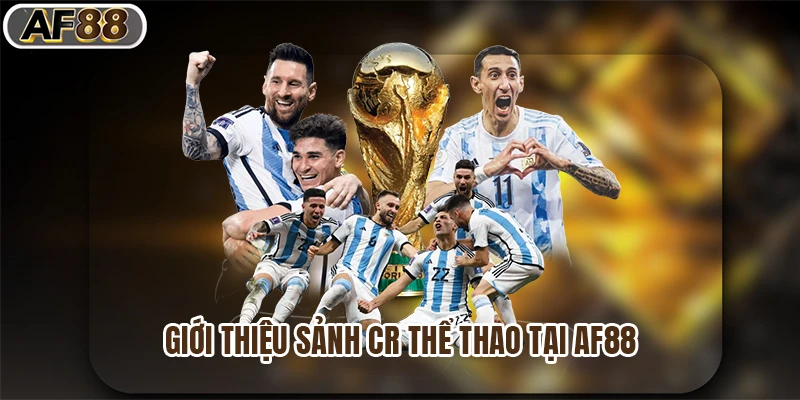 Giới thiệu sảnh CR thể thao tại af88