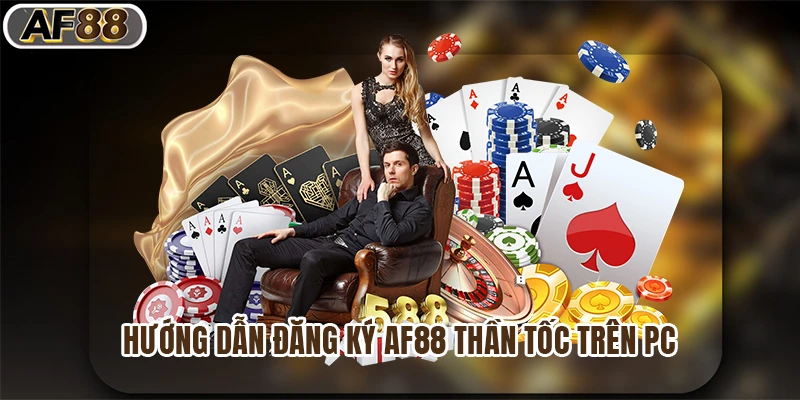 Hướng dẫn đăng ký af88 thần tốc trên PC