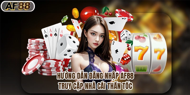 Hướng Dẫn Đăng Nhập Af88, Truy Cập Nhà Cái Thần Tốc