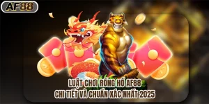 Luật Chơi Rồng Hổ Af88 Chi Tiết Và Chuẩn Xác Nhất 2025