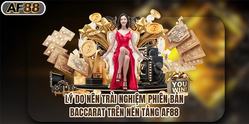 Lý do nên trải nghiệm phiên bản baccarat trên nền tảng af88