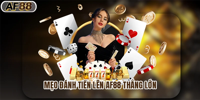 Mẹo đánh tiến lên af88 thắng lớn