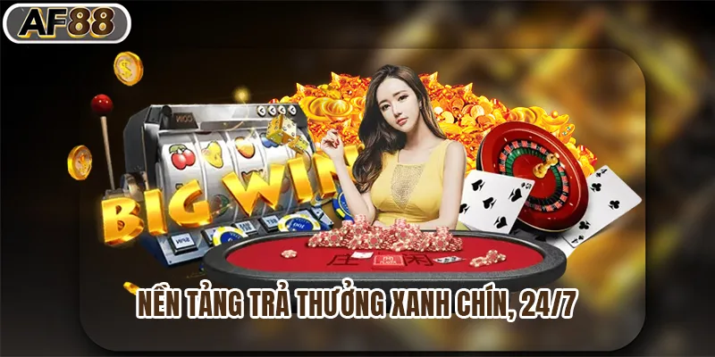 Nền tảng trả thưởng xanh chín, 24/7