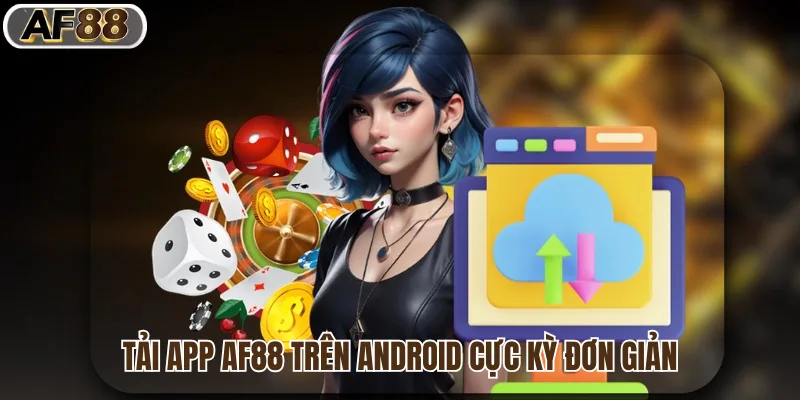 Tải app af88 trên Android cực kỳ đơn giản