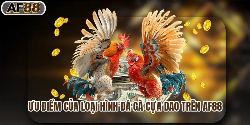 Ưu điểm của loại hình đá gà cựa dao trên af88